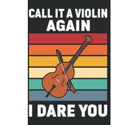 Call It A Violin Again I Dare You: Cello Notebook Journal 6x9 120 Lined Pages Cello player Cellist Gifts