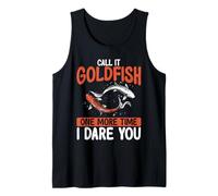Call It Goldfish One More Time I Dare You Tank Top