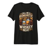 Call Me a Romantic I Take My Whiskey Neat Bourbon Scotch Premium T-Shirt
