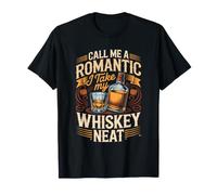 Call Me a Romantic I Take My Whiskey Neat Bourbon Scotch T-Shirt