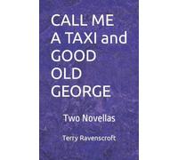 CALL ME A TAXI and GOOD OLD GEORGE: Two long short stories, one sad, one uplifting