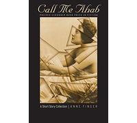Call Me Ahab: A Short Story Collection (The Raz/Shumaker Prairie Schooner Book Prize in Fiction)