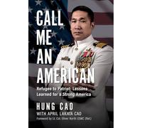Call Me an American: Refugee to Patriot: Lessons Learned for a Strong America