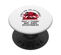 Call Me An Optimist But I Think We Are Doomed (Funny) PopSockets Adhesive PopGrip
