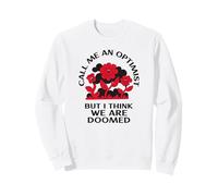 Call Me An Optimist But I Think We Are Doomed (Funny) Sweatshirt