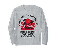 Call Me an Optimist But I Think We're Doomed (Fun Statement) Long Sleeve T-Shirt