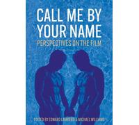 Call Me by Your Name: Perspectives on the Film (Trajectories of Italian Cinema and Media)