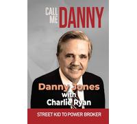 Call Me Danny: Street Kid to Power Broker