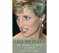 Call Me Diana: The Princess of Wales on Herself: The Princess of Wales on the Princess of Wales
