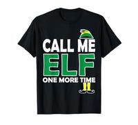 Call Me Elf One More Time Funny Bad Elf Christmas Shirt T-Shirt