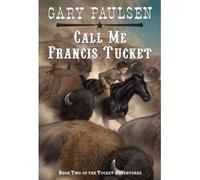 [ Call Me Francis Tucket[ CALL ME FRANCIS TUCKET ] By Paulsen, Gary ( Author )Oct-07-1996 Paperback