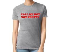 Call Me Hot Not Pretty Funny Novelty Joke T-Shirt Ladies TEE TOP(Grey, XL)