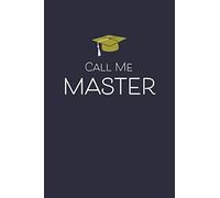 Call Me Master: Lined Journal, Funny Graduation Gag Gift - Alternative to a Greetings Card for Graduate Student (Blank Ruled Notebook)