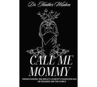 CALL ME MOMMY: Understanding the Impact a Parent’s Transition Has on Children and The Family