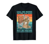 Call Me Moses The Way That Bush Got Me T-Shirt