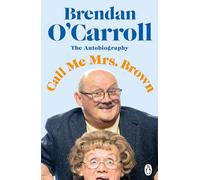 Call Me Mrs. Brown: The hilarious autobiography from the star of Mrs. Brown’s Boys
