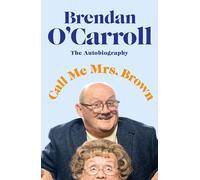 Call Me Mrs. Brown: The hilarious autobiography from the star of Mrs Brown's Boys (Hardback) - Brendan O'Carroll Book