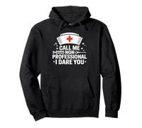 Call Me Non-Professional I Dare You Funny Nurse Pullover Hoodie