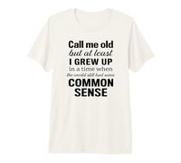 Call me Old but at Least I Grew up in a time Premium T-Shirt