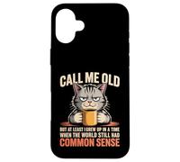 Call Me Old But We Had Common Sense Back Then Case for iPhone 16 Plus