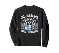 Call Me Ranch Cause I Be Dressing Funny Raccoon Meme Sweatshirt