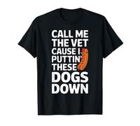 Call Me The Vet Cause I Be Puttin These Dogs Down T-Shirt