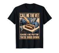 Call Me The Vet Cause I Be Puttin' These Dogs Down T-Shirt