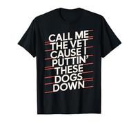 Call Me The Vet Cause I Be Puttin These Dogs Down T-Shirt
