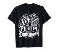 Call Me The Vet Cause I Be Puttin' These Dogs Down T-Shirt