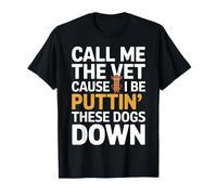 Call Me The Vet Cause I Be Puttin These Dogs Down T-Shirt