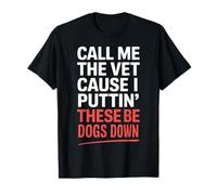 Call Me The Vet Cause I Be Puttin These Dogs Down T-Shirt