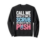 Call Me When It’s Time To Scrub Not When It’s Time To Push Sweatshirt