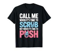 Call Me When It’s Time to Scrub Not When It’s Time to Push T-Shirt