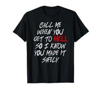 Call Me When You Get to Hell So I Know You Made It Safely T-Shirt