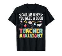 Call Me When You Need A Good Teacher Assistant Teacher Aide T-Shirt