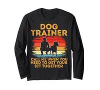 Call Me When You Need to Get Your Sit Together Dog Trainer Long Sleeve T-Shirt