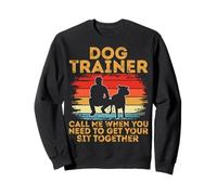Call Me When You Need To Get Your Sit Together Dog Trainer Sweatshirt