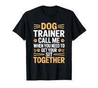 Call Me When You Need to Get Your Sit Together, Dog Trainer T-Shirt