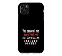 Call my Anything But Late for Dinner Fun Joke Case for iPhone 11 Pro Max