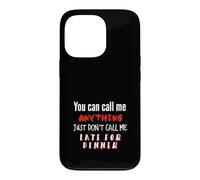 Call my Anything But Late for Dinner Fun Joke Case for iPhone 13 Pro