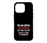 Call my Anything But Late for Dinner Fun Joke Case for iPhone 16 Pro