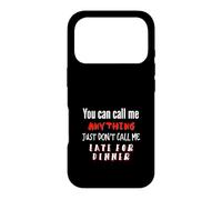 Call my Anything But Late for Dinner Fun Joke Case for iPhone 17 Pro