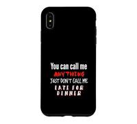 Call my Anything But Late for Dinner Fun Joke Case for iPhone XS Max