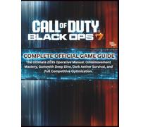 CALL OF DUTY: BLACK OPS 7 - COMPLETE OFFICIAL GAME GUIDE: The Ultimate 2035 Operative Manual: Omnimovement Mastery, Gunsmith Deep Dive, Dark Aether Survival, and Full Competitive Optimization.
