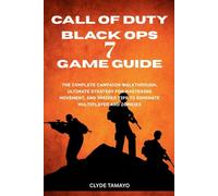 Call of Duty: BLACK OPS 7 GAME GUIDE: The Complete Campaign Walkthrough, Ultimat