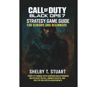 Call of Duty: Black Ops 7 Strategy Game Guide for Seniors and Beginners: Complete Manual with Campaign Walkthroughs, Multiplayer Tactics, Zombies ... and Survival Game Guide Made Simple)