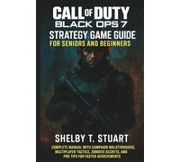 Call of Duty: Black Ops 7 Strategy Game Guide for Seniors and Beginners: Complete Manual with Campaign Walkthroughs, Multiplayer Tactics, Zombies ... and Survival Game Guide Made Simple)