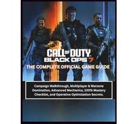 CALL OF DUTY: BLACK OPS 7:THE COMPLETE OFFICIAL GAME GUIDE: Campaign Walkthrough, Multiplayer & Warzone Domination, Advanced Mechanics, 100% Mastery Checklist, and Operative Optimization Secrets.