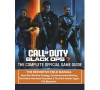 CALL OF DUTY: BLACK OPS 7 -THE COMPLETE OFFICIAL GAME GUIDE: THE DEFINITIVE FIELD MANUAL: Next-Gen Warfare Strategy, Omnimovement Mastery, The Avalon ... & The Dark Aether Saga's Full Blueprint.