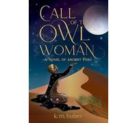 Call of the Owl Woman: A Novel of Ancient Peru